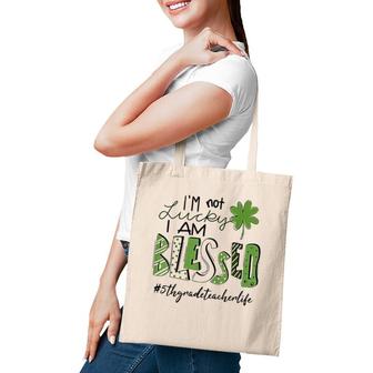 I'm Not Lucky I Am Blessed 5Th Grade Teacher Life Patrickday Tote Bag | Mazezy
