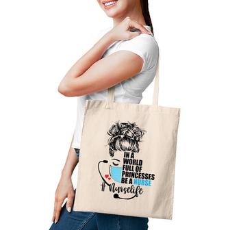 In A World Full Of Princess Be A Nurse Tote Bag | Mazezy