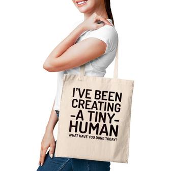 I've Been Creating A Tiny Human - Tote Bag | Mazezy