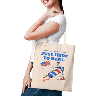 Just Here To Bang Funny 4Th Of July For Men & Women Tote Bag | Mazezy