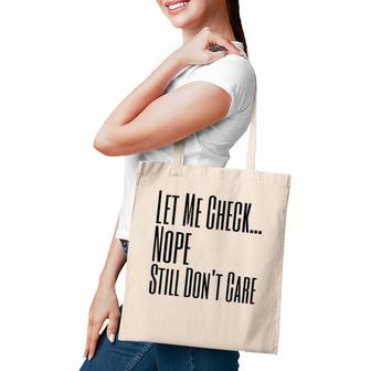 Let Me Check Nope Still Don't Care Funny Sarcastic Tote Bag