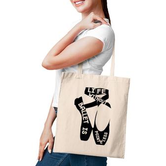 Life Without Ballet Is Pointeless Dance Love Tote Bag | Mazezy