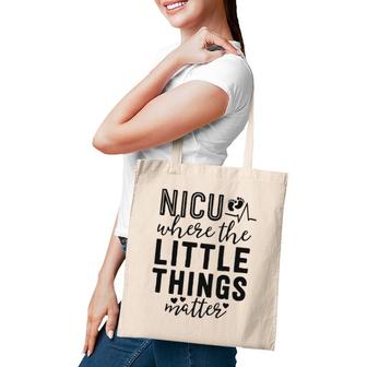Nicu Nurse Gift Where Little Things Matter Neonatal Nursing Tote Bag | Mazezy