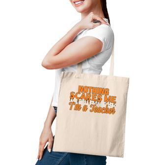 Nothing Scare Me Im A Teacher Funny For Men Women Tote Bag | Mazezy