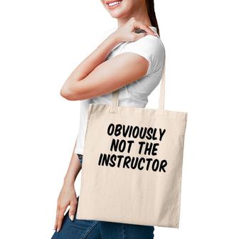 Obviously Not The Instructor Humor Tote Bag | Mazezy
