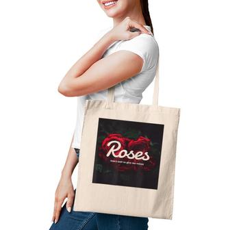 Ori Brand Roses Don't Wait To Give Me Mines Tote Bag | Mazezy