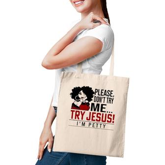 Please Don't Try Me Try Jesus I'm Petty, Black Girl Tote Bag | Mazezy