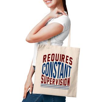 Requires Constant Supervision Sarcasm Tote Bag | Mazezy