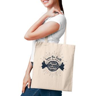 Save The Earth It's The Only Planet With Chocolate Tote Bag | Mazezy