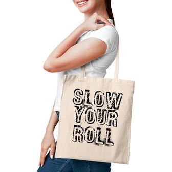 Slow Your Roll Funny Out Of Control Homie Gift Idea Tote Bag | Mazezy