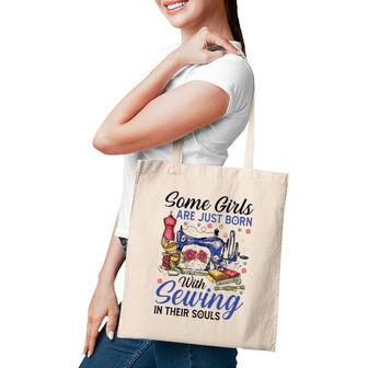 Some Girls Are Just Born With Sewing In Their Souls Sewing Gift Tote Bag | Mazezy