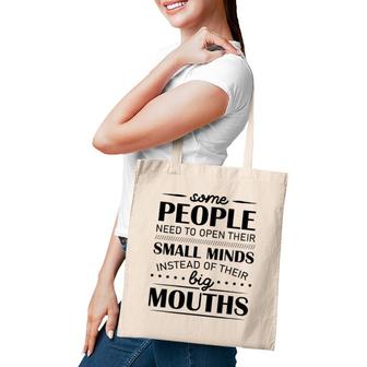 Some People Need To Open Their Small Minds Instead Of Their Big Mouths Tote Bag | Mazezy