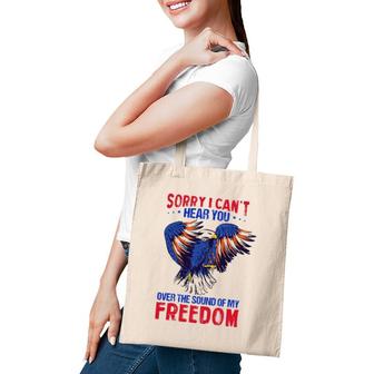 Sorry I Can't Hear You Over The Sound Of My Freedom 4Th July Tote Bag