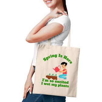 Spring Is Here I'm So Excited I Wet My Plants Tote Bag | Mazezy