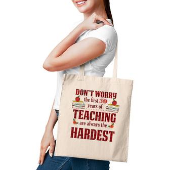Teacher The First 30 Years Teaching Always The Hardest Tote Bag | Mazezy