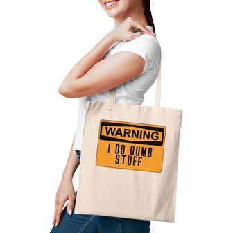 Warning I Do Dumb Stuff Funny Stupid Tote Bag | Mazezy