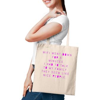 Wifi Went Down For 5 Minutes - Family Seems Like Nice People Tote Bag | Mazezy