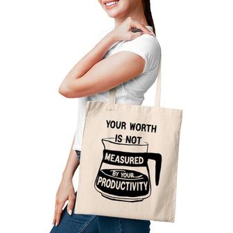 Your Worth Is Not Measured By Your Productivity Tote Bag | Mazezy