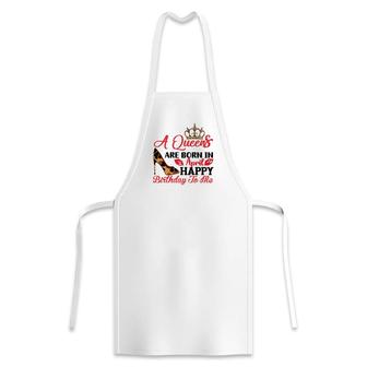 April Women A Queens Are Born In April Happy Birthday To Me Apron - Seseable