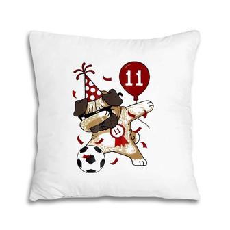 11Th Birthday Party Dabbing Dog Pug Soccer 11 Year Old Pillow | Mazezy