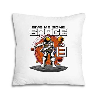13Th Birthday Astronaut Give Me Some Space I'm 13 Years Old Pillow | Mazezy