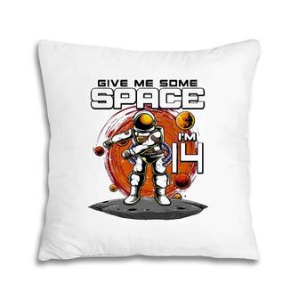 14Th Birthday Astronaut Give Me Some Space I'm 14 Years Old Pillow | Mazezy
