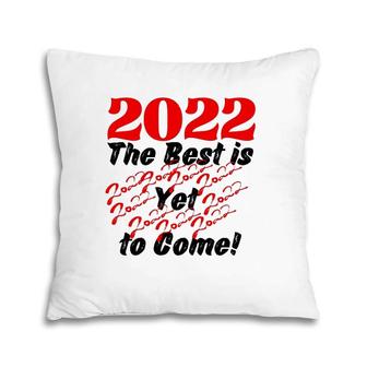 2022 The Best Is Yet To Come Pillow | Mazezy