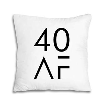 40 Af Funny 40Th Birthday Gift Pillow | Mazezy