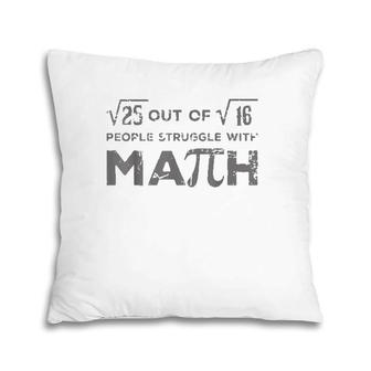 5 Out Of 4 People Struggle With Math Funny Math Teacher Pillow | Mazezy