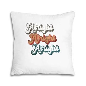 70'S Alright Alright Alright Seventies Classic Retro Design Pillow | Mazezy