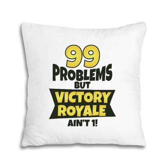 99 Problems But Victory Royale Ain't 1 Funny Pillow | Mazezy DE