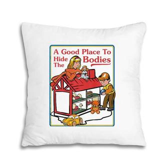 A Good Place To Hide The Bodies Sarcastic Pillow | Mazezy