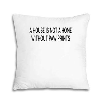 A House Is Not A Home Without Paw Prints Dog Lover Gift Raglan Baseball Tee Pillow | Mazezy DE