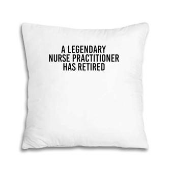A Legendary Nurse Practitioner Retired Funny Retirement Gift Pillow | Mazezy DE