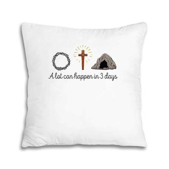 A Lot Can Happen In 3 Days Christians Bibles Easter Day 2022 Ver2 Pillow | Mazezy
