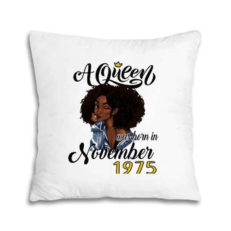 A Queen Was Born In November 1975 Birthday Gifts Funny Pillow | Mazezy CA