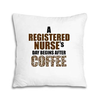 A Registered Nurse's Day Begins After Coffee Pillow | Mazezy DE