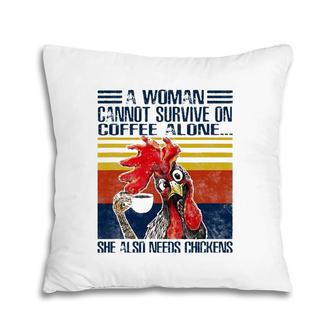 A Woman Cannot Survive On Coffee Alone She Needs Chickens Pillow | Mazezy