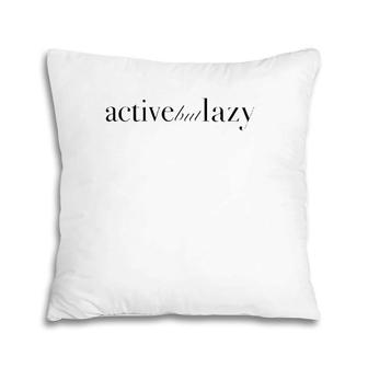 Active But Lazy Sportswear Pillow | Mazezy AU