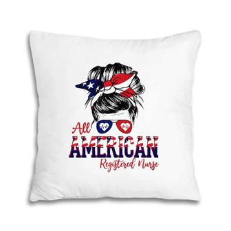 All American Registered Nurse 4Th Of July Messy Bun Flag Rn Nurse Gift Pillow | Mazezy