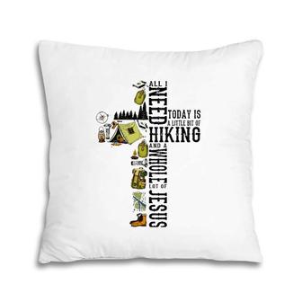 All I Need Hiking And A Whole Lot Of Jesus Christian Cross Pillow | Mazezy