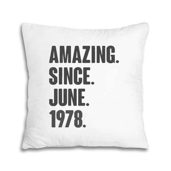 Amazing Since June 1978 Birthday - Gift For 44 Years Old Pillow | Mazezy