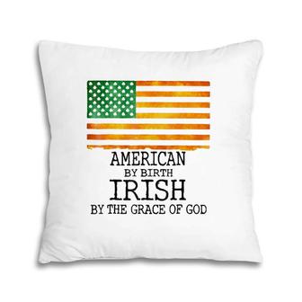 American By Birth Irish Grace Of Godst Patrick's Day Pillow | Mazezy