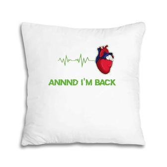 Annnd I'm Back Heart Attack Survivor Pillow | Mazezy