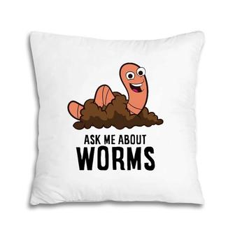 Ask Me About Worms Composting Worm Farming Red Wiggler Pillow | Mazezy
