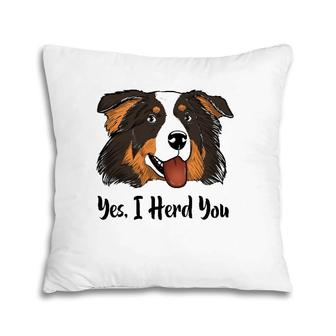 Aussie Black Tri Australian Shepherd Yes I Herd You Pillow | Mazezy