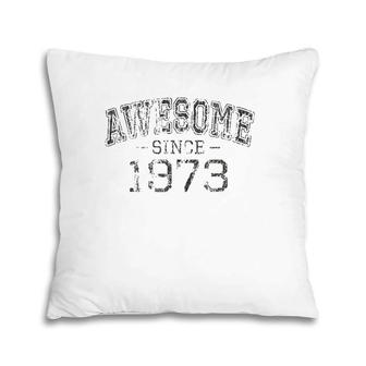 Awesome Since 1973 Vintage Style Born In 1973 Birthday Gift Pillow