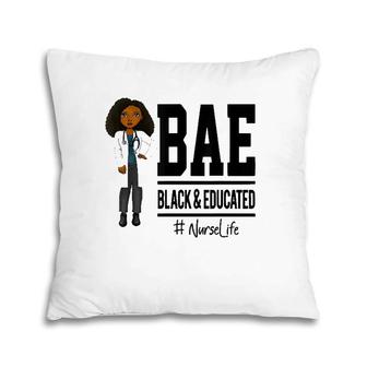 Bae Black And Educated Nurse Life Proud Nurse Pillow | Mazezy