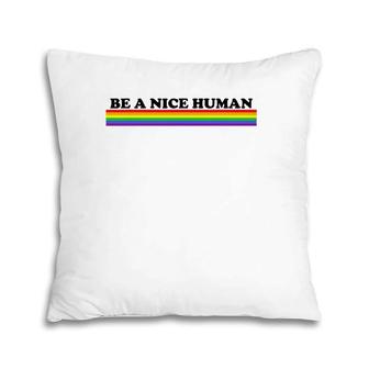 Be A Nice Human Inspirational Rainbow Pillow | Mazezy