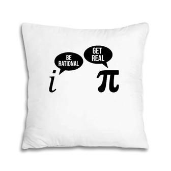 Be Rational Get Real Pi Day Funny Math Club Teacher Student Pillow | Mazezy